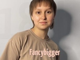 Fancybigger