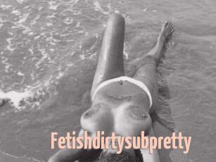 Fetishdirtysubpretty