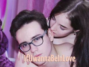 IfUwannaBeInLove