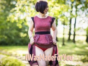 IWasMadeForYou