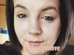 Thatgirlyoulove
