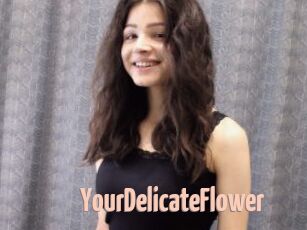 YourDelicateFlower